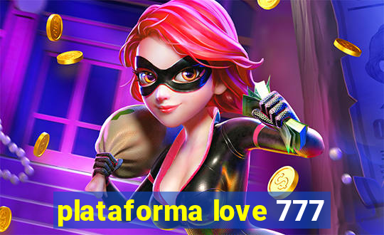 plataforma love 777